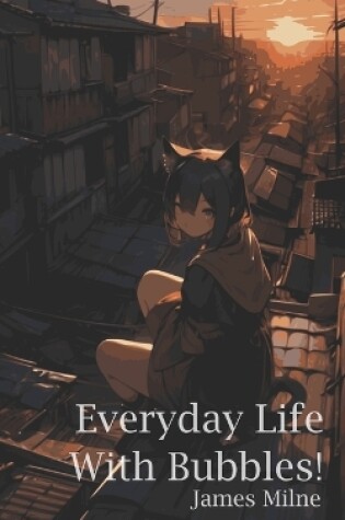 Cover of Everyday Life With Bubbles!