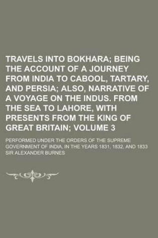 Cover of Travels Into Bokhara; Performed Under the Orders of the Supreme Government of India, in the Years 1831, 1832, and 1833 Volume 3