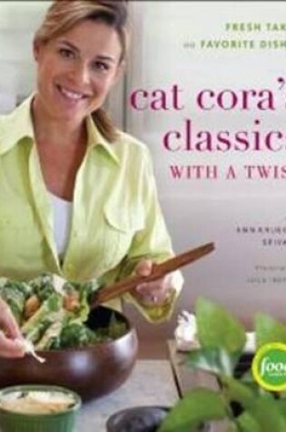 Cover of Cat Cora's Classics With a Twist: Fresh Takes on Favorite Dishes