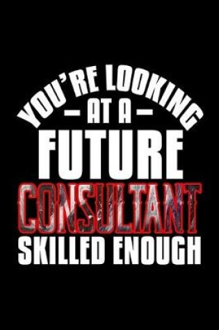 Cover of You're looking at a future consultant skilled enough