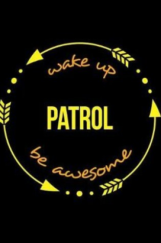 Cover of Wake Up Patrol Be Awesome Cool Notebook for a Motor Patrolman and Patrolwoman, Legal Ruled Journal