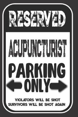 Book cover for Reserved Acupuncturist Parking Only. Violators Will Be Shot. Survivors Will Be Shot Again