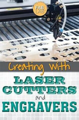 Cover of Creating with Laser Cutters and Engravers