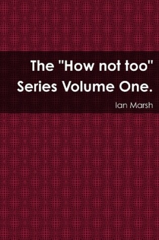 Cover of The "How not too" Series Volume One.