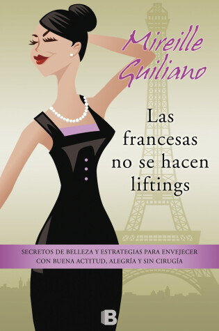Cover of Las francesas no se hacen lifting: Secretos de belleza y estrategias para envejecer con buena actitud, ale /  French Women don't get FaceLifts