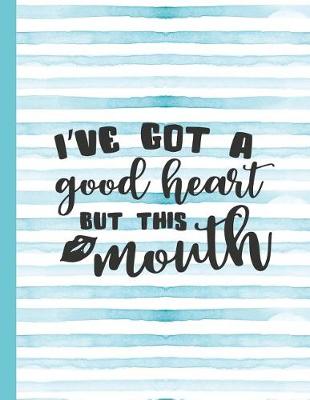 Book cover for I've Got a Good Heart But This Mouth