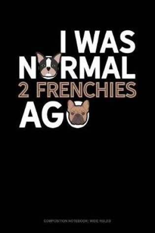 Cover of I Was Normal 2 Frenchies Ago