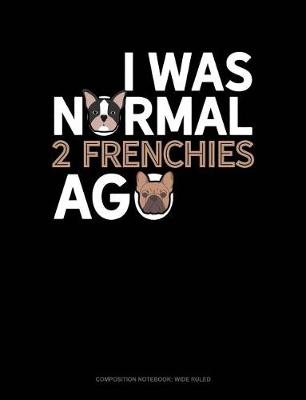 Cover of I Was Normal 2 Frenchies Ago