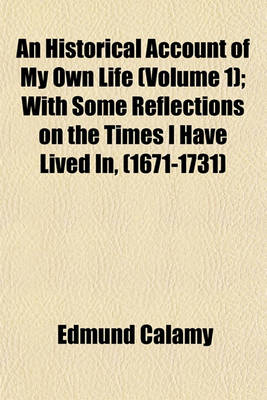 Book cover for An Historical Account of My Own Life (Volume 1); With Some Reflections on the Times I Have Lived In, (1671-1731)