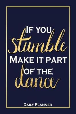 Book cover for If You Stumble, Make It Part Of The Dance - Daily Planner