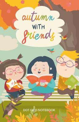 Book cover for Autumn with Friends Dot Grid Notebook