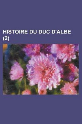 Cover of Histoire Du Duc D'Albe (2 )