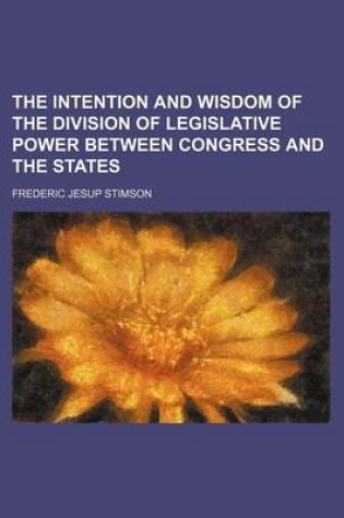 Cover of The Intention and Wisdom of the Division of Legislative Power Between Congress and the States