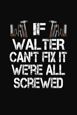 Book cover for If Walter Can't Fix We're All Screwed