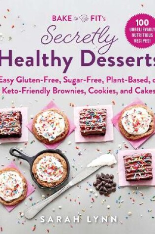 Cover of Bake to Be Fit's Secretly Healthy Desserts