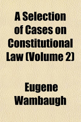 Book cover for A Selection of Cases on Constitutional Law (Volume 2)