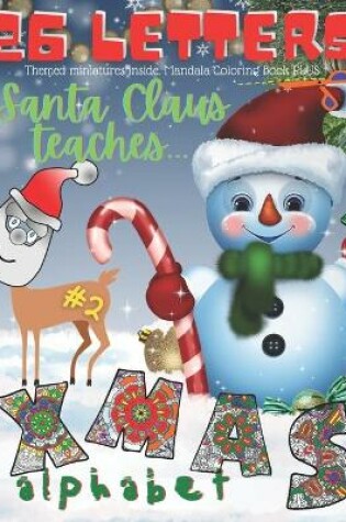 Cover of Santa Claus Teaches Alphabet. 26 XMAS Letters. #2. Themed Miniatures Inside. Mandala Coloring Book PLUS.