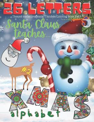 Book cover for Santa Claus Teaches Alphabet. 26 XMAS Letters. #2. Themed Miniatures Inside. Mandala Coloring Book PLUS.