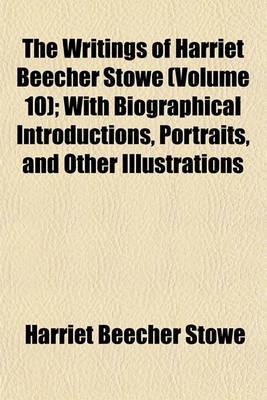 Book cover for The Writings of Harriet Beecher Stowe (Volume 10); Oldtown Folks. Sam Lawson's Oldtown Fireside Stories. with Biographical Introductions, Portraits, and Other Illustrations