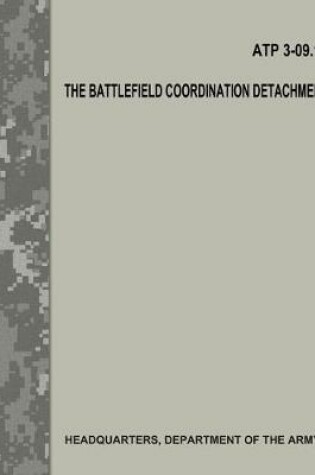 Cover of The Battlefield Coordination Detachment (ATP 3-09.13)