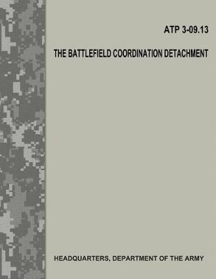 Book cover for The Battlefield Coordination Detachment (ATP 3-09.13)