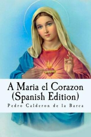 Cover of A Maria El Corazon (Spanish Edition)