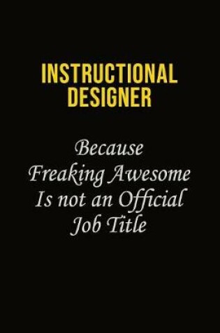 Cover of Instructional Designer Because Freaking Awesome Is Not An Official Job Title