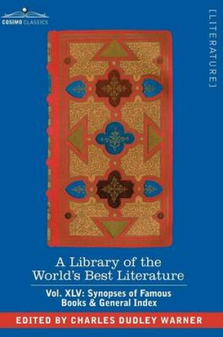 Cover of A Library of the World's Best Literature - Ancient and Modern - Vol.XLV (Forty-Five Volumes); Synopses of Famous Books & General Index