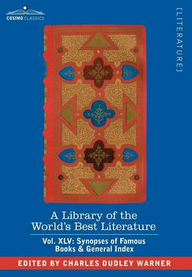 Book cover for A Library of the World's Best Literature - Ancient and Modern - Vol.XLV (Forty-Five Volumes); Synopses of Famous Books & General Index