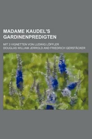 Cover of Madame Kaudel's Gardinenpredigten; Mit 3 Vignetten Von Ludwig Loffler