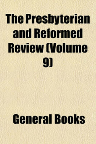 Cover of The Presbyterian and Reformed Review (Volume 9)