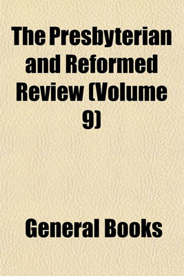 Book cover for The Presbyterian and Reformed Review (Volume 9)