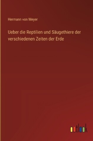 Cover of Ueber die Reptilien und S�ugethiere der verschiedenen Zeiten der Erde