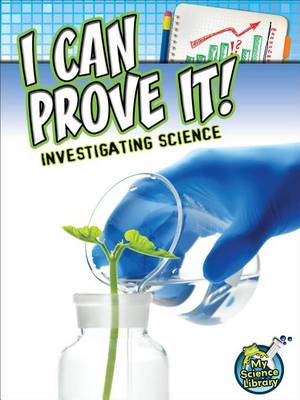 Book cover for I Can Prove It! Investigating Science