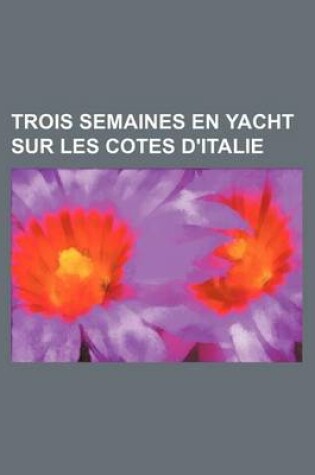 Cover of Trois Semaines En Yacht Sur Les Cotes D'Italie