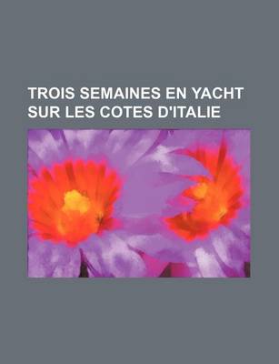 Book cover for Trois Semaines En Yacht Sur Les Cotes D'Italie