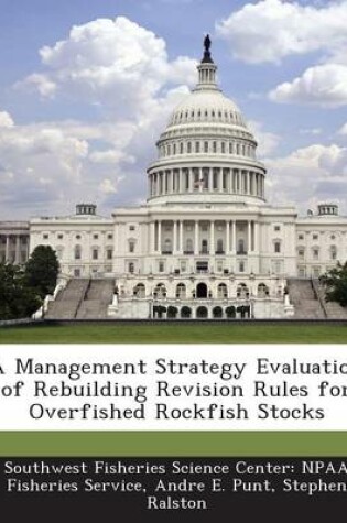 Cover of A Management Strategy Evaluation of Rebuilding Revision Rules for Overfished Rockfish Stocks