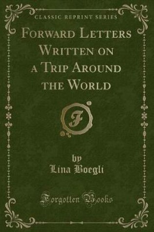 Cover of Forward Letters Written on a Trip Around the World (Classic Reprint)