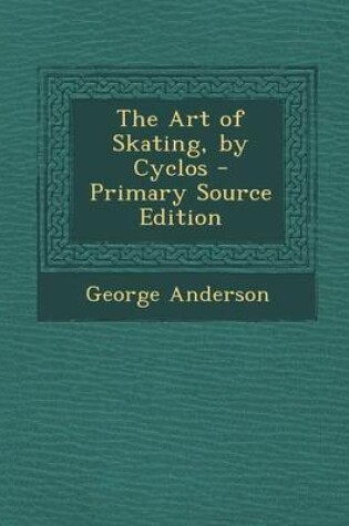 Cover of The Art of Skating, by Cyclos - Primary Source Edition