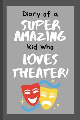 Book cover for Diary of a Super Amazing Kid Who Loves Theater!