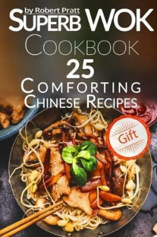 Cover of Superb Wok Cookbook. 25 Comforting Chinese Recipes