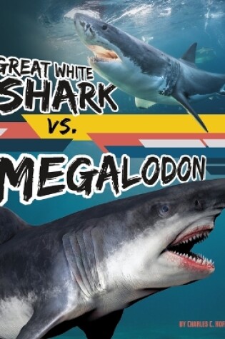 Cover of Great White Shark vs. Megalodon