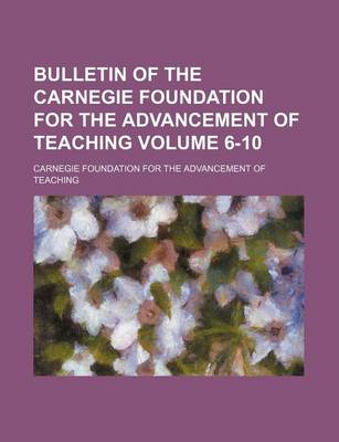 Book cover for Bulletin of the Carnegie Foundation for the Advancement of Teaching Volume 6-10