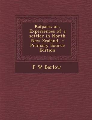 Book cover for Kaipara; Or, Experiences of a Settler in North New Zealand