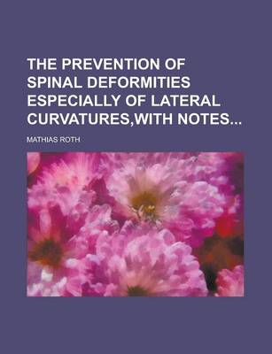 Book cover for The Prevention of Spinal Deformities Especially of Lateral Curvatures, with Notes