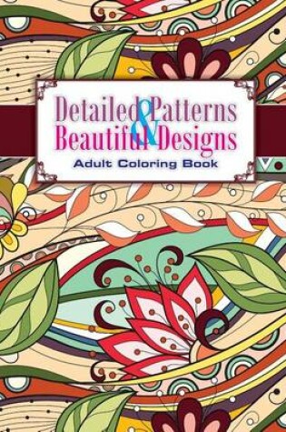 Cover of Detailed Patterns & Beautiful Designs Adult Coloring Book