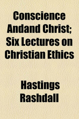 Cover of Conscience Andand Christ; Six Lectures on Christian Ethics