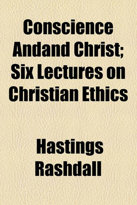 Book cover for Conscience Andand Christ; Six Lectures on Christian Ethics