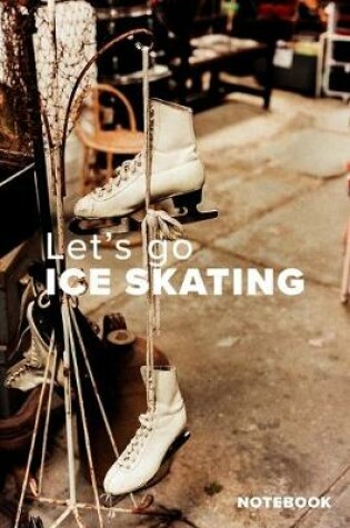 Cover of Let's Go Ice Skating Notebook