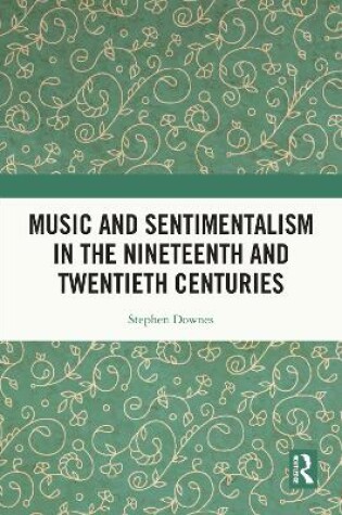 Cover of Music and Sentimentalism in the Nineteenth and Twentieth Centuries